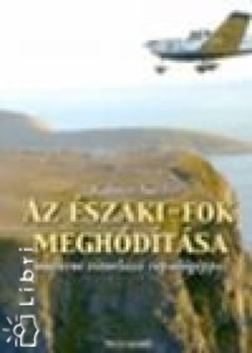 Kulman S�ndor - Az �szaki-fok megh�d�t�sa motoros vitorl�z� rep�l�g�ppel