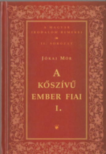 Jókai Mór - A kőszívű ember fiai I. (A magyar irodalom remekei II. sorozat)