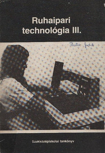 Barát Györgyné; Németh Endre - Ruhaipari technológia III.