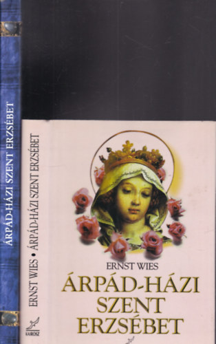 Golarits István Ernst Wies - Dr. Prokopp Mária - 2db kötet Árpád-Házi Szent Erzsébetről: Árpád-Házi Szent Erzsébet + Árpád Házi Szent Erzsébet