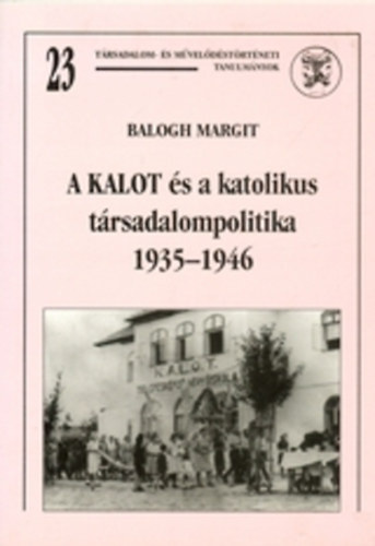 Balogh Margit - A KALOT �s a katolikus t�rsadalompolitika 1935-1946