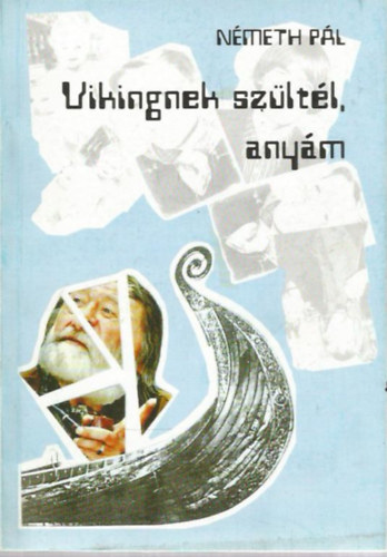 N�meth P�l - Vikingnek sz�lt�l, any�m