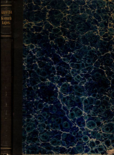 Gracza Gy�rgy - Kossuth Lajos �lete �s m�k�d�se