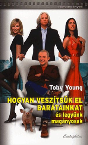 Toby Young - Hogyan vesztsk el bartainkat s legynk magnyosak