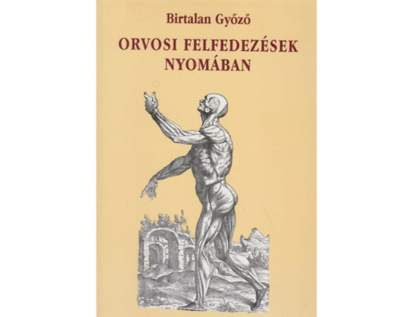 Birtalan Gy�z� - Orvosi felfedez�sek nyom�ban