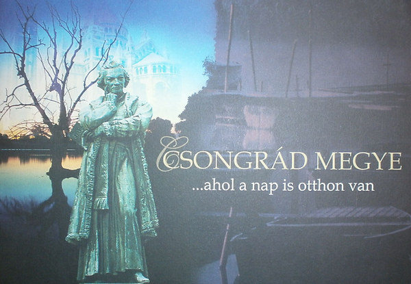 Marosv�ri Attila  (szerk.) - Csongr�d megye ...ahol a nap is otthon van