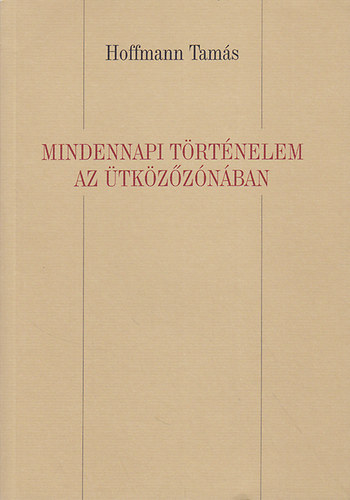 Hoffmann Tams - Mindennapi trtnelem az tkzznban