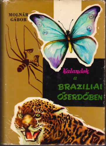 Szerk.: Kenessey Bla Molnr Gbor - Kalandok a brazliai serdben - VADSZ- S GYJTTON SZAK-BRAZLIA SVADONBAN (Manausi lmnyek; Kgykaland; Kalandozsok a floresi serdben; Szelez; Vziemls-vadszat; Boa-Vista; Forrvi kaleidoszkp; A szzarc cu