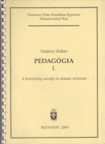 Tarj�nyi Zolt�n - Pedag�gia I. A kereszt�ny nevel�s �s oktat�s t�rt�nete