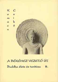 Komacu Csik� - A b�k�hez vezet� �t II. Buddha �lete �s tan�t�sa II.