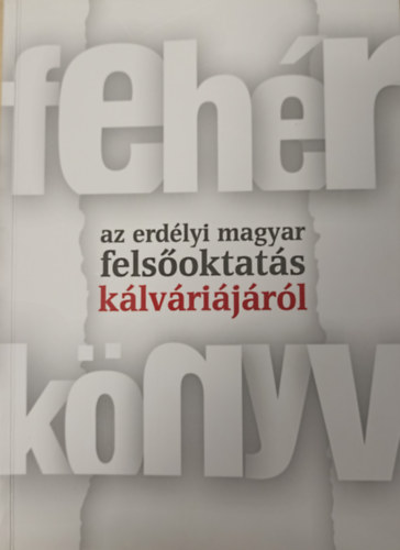 Bod Barna, Csetri Elek, Gaal Gyrgy, Knya-Hamar Sndor, Somai Jzsef Balzs Sndor - Fehr knyv az erdlyi magyar felsoktats klvrijrl
