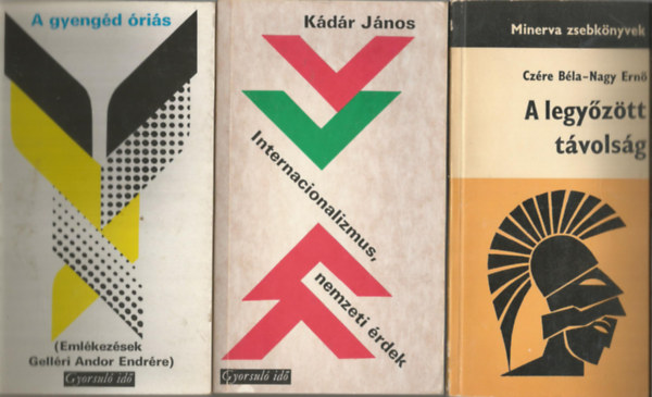 3 db k�nyv, A gyeng�d �ri�s, K�d�r J�nos: Internacionalizmus, nemzeti �rdek, Cz�re B�la-Nagy Ern�: A legy�z�tt t�vols�g
