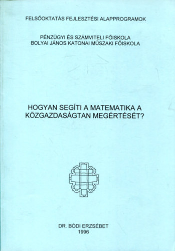 DR.B�di Erzs�bet - Hogyan seg�ti a matematika a k�zgazdas�gtan meg�rt�s�t?