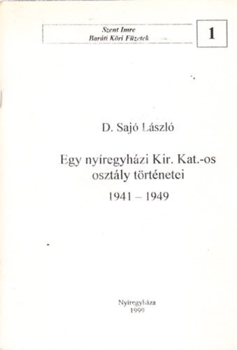 D.saj� L�szl� - Egy ny�regyh�zi Kir. Kat.-os oszt�ly t�rt�netei (1941-1949)