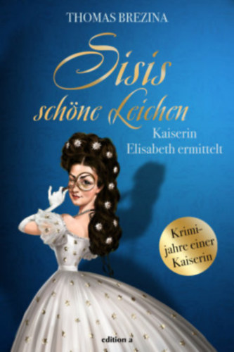 Thomas Brezina - Sisis schöne Leichen - Kaiserin Elisabeth ermittelt