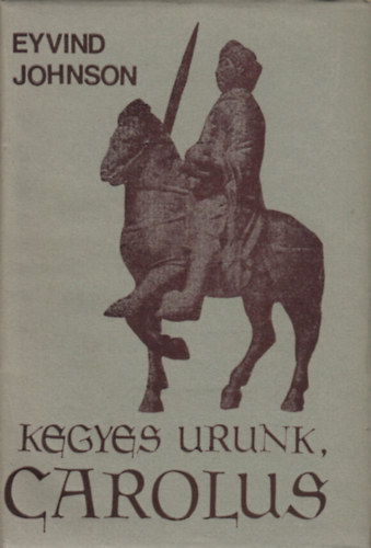 Eyvind Johnson - Kegyes urunk, Carolus