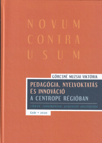 Grcsn Muzsai Viktria - Pedaggia, nyelvoktats s innovci a CENTROPE rgiban - cikkek, tanulmnyok, projektek antolgija
