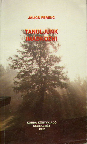 J�lics Ferenc - Tanuljunk im�dkozni