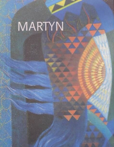 Vadas J�zsef  H�rs �va (szerk.) - Martyn (Martyn Ferenc) - Helikon kiadv�ny; Fekete-feh�r �s sz�nes reprodukci�kkal illusztr�lva