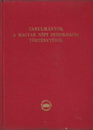 Akadmiai Kiad - Tanulmnyok a magyar npi demokrcia trtnetbl