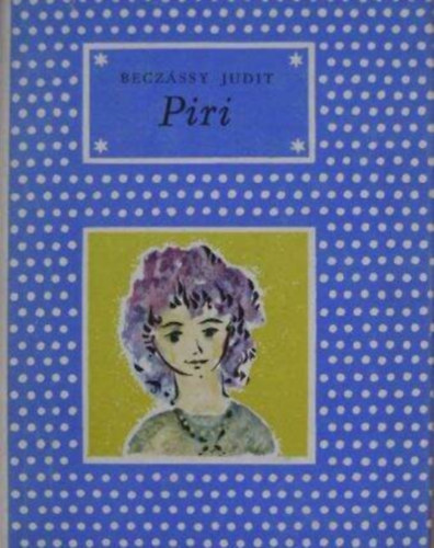 Demj�n Zsuzsa  Becz�ssy Judit (ill.) - Piri - P�tty�s k�nyvek Demj�n Zsuzsa rajzaival