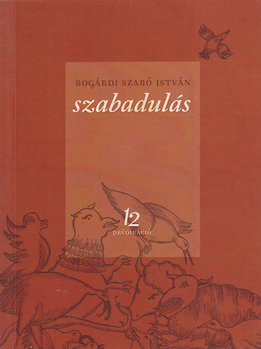 Bogrdi Szab Istvn - Szabaduls - 12 prdikci