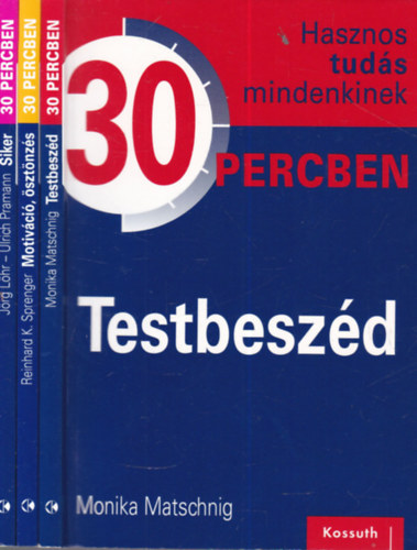 Reinhard K. Sprenger, Jörg Löhr Monika Matschnig - Ulrich Pramann - 3 db Hasznos tudás mindenkinek 30 percben kötet (Siker + Motiváció, ösztönzés + Testbeszéd)