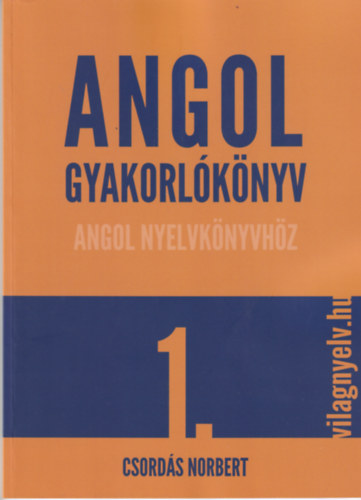 Csord�s Norbert - Angol gyakorl�k�nyv angol nyelvk�nyvh�z 1.
