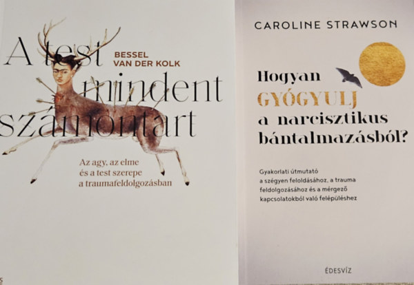 Bessel van der Kolk Caroline Strawson - A test mindent szmontart - Az agy, az elme s a test szerepe a traumafeldolgozsban+ Hogyan gygyulj a narcisztikus bntalmazsbl? - Gyakorlati tmutat a szgyen feloldshoz, a trauma feldolgozshoz s a mrgez kapcsolatokbl