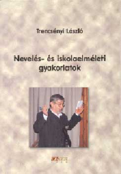 Trencsnyi Lszl - Nevels- s iskolaelmleti gyakorlatok. Munkalapok, feladatok, jtkok