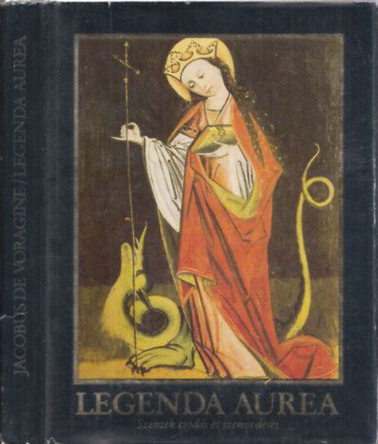 Jacobus de Voragine - Legenda Aurea (Szentek csodi s szenvedsei)