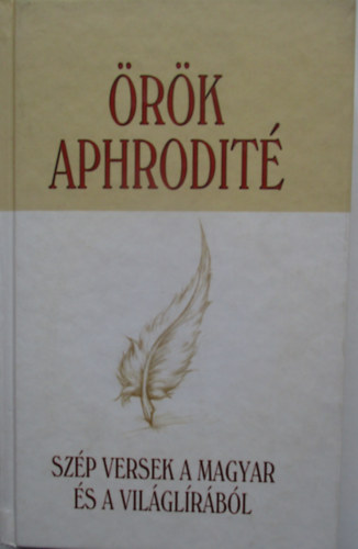 Fenyves Marcell  (szerk.) - �r�k Aphrodit� -Sz�p versek a magyar �s a vil�gl�r�b�l
