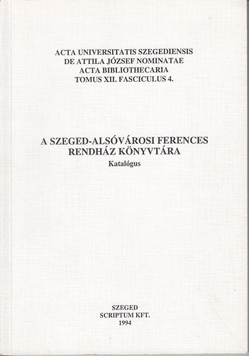 Keveh�zi Katalin; Monok Istv�n - R�gi k�nyveink �s k�zirataink katal�gusai. A Szeged-Als�v�rosi Ferences Rendh�z k�nyvt�ra. Katal�gus