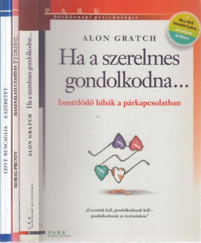Morag Prunty, Leo F. Buscaglia Alon Gratch - 3 db. H�tk�znapi pszichol�gia (Ha a szerelmes gondolkodna + Haszn�lati utas�t�s fi�khoz + A szeretet)