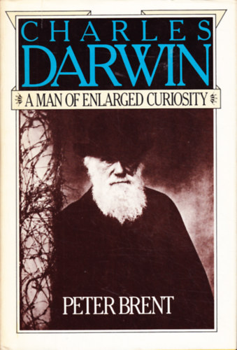 Peter Brent - Charles Darwin: "A Man Of Enlarged Curiosity"