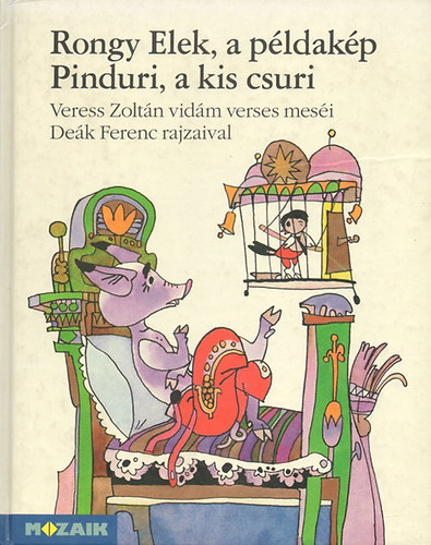 Veress Zolt�n; De�k Ferenc - Rongy Elek, a p�ldak�p - Pinduri, a kis csuri