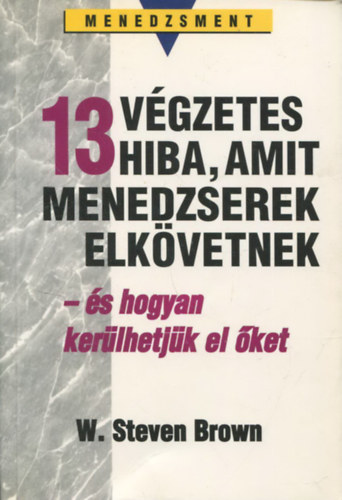 W. Steven Brown - 13 vgzetes hiba, amit menedzserek elkvetnek