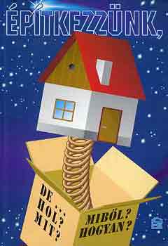 Kov�cs Imre  (szerk.) - �p�tkezz�nk, de... hol? mit? mib�l? hogyan?