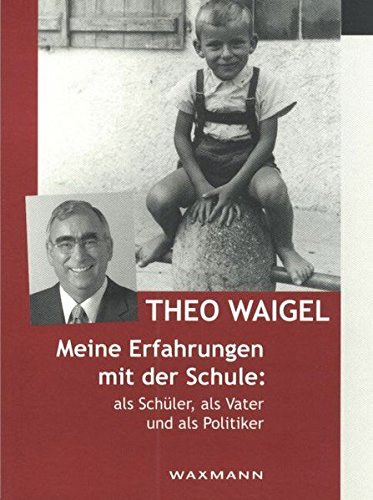Theo Waigel - Meine Erfahrungen mit der Schule als Schler, als Vater und als Politiker
