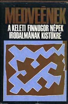 SZERZ Juvan Sesztalov Grigorij Lazarev Mikul Sulgin - Medvenek A KELETI FINNUGOR NPEK IRODALMNAK KISTKRE