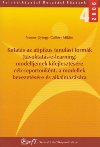 Csill�ry Mikl�s Nemes Gy�rgy - Kutat�s az atipikus tanul�si form�k (t�voktat�s / e-learning) modelljeinek kifejleszt�s�re c�lcsoportonk�nt, a modellek bevezet�s�re �s alkalmaz�s�ra