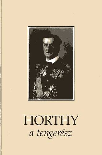 Dr. Csonkar�ti K�roly - Horthy a tenger�sz