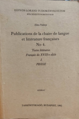 Padányi Klára - Publications de la chaire de langue et littérature francaises No 4. - Textes littéraires Francais du XVIII-e siécle I. Prose