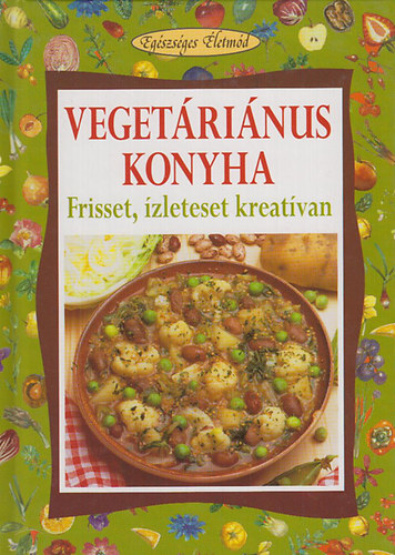 W. Pedrotti-P. Pigozzi - Veget�ri�nus konyha - Frisset, �zleteset kreat�van (Eg�szs�ges �letm�d)