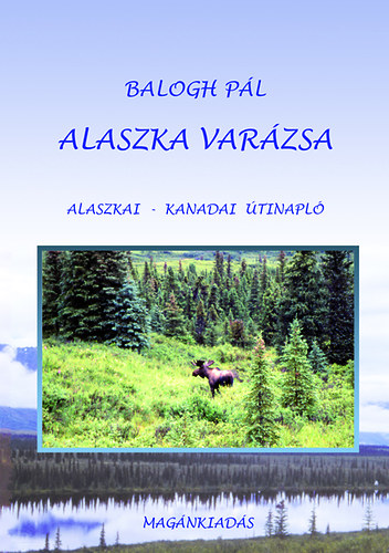 Balogh Pl - Alaszka varzsa - Alaszkai-Kanadai tinapl