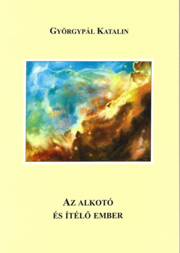 Gy�rgyp�l Katalin - Az alkot� �s �t�l� ember