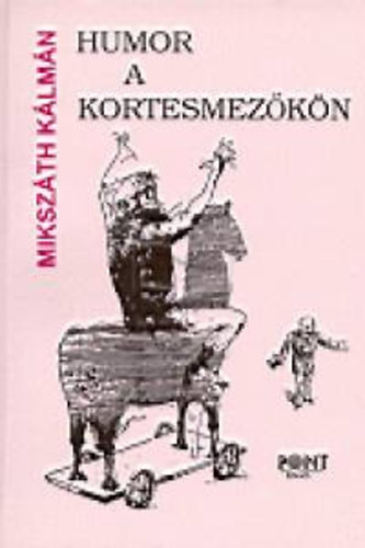 Mikszth Klmn - Humor a kortesmezkn