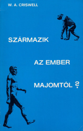 W. A. Criswell - Szrmazik az ember a majomtl?