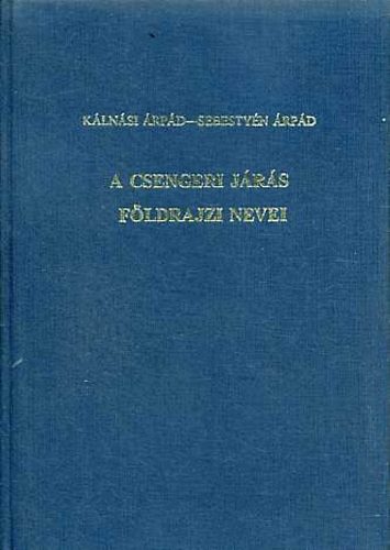 Kálnási Árpád; Sebestyén Árpád - A csengeri járás földrajzi nevei