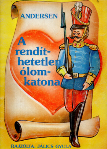 Hans Christian Andresen - A rendíthetetlen ólomkatona (rajzolta: Jálics Gyula)